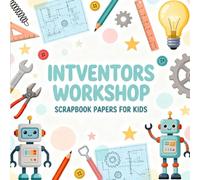INTVENTORS WORKSHOP SCRAPBOOK PAPERS FOR KIDS: Fun Inventors Workshop Themed Craft Paper Pack for Children, Robots, Tools, Gears for Scrapbooking, Journaling, DIY Projects & Creative Play