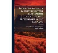 Inuentario semplice di tutte le materie esattamente descritte che si trouano nel museo Cospiano