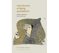 Inuit Stories of Being and Rebirth: Gender, Shamanism, and the Third Sex: 6 (Contemporary Studies on the North)