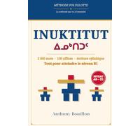 Inuktitut: Apprendre l'inuktitut : 2 000 mots, 100 affixes et l'écriture syllabique - tout pour atteindre le niveau B1 (Méthode polyglotte)