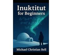 Inuktitut for Beginners: The Inuit language in Canada