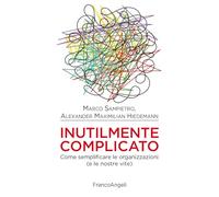 Inutilmente complicato. Come semplificare le organizzazioni (e le nostre vite) (Azienda moderna)