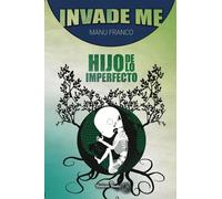 INVADE ME 2: Hijo de lo Imperfecto
