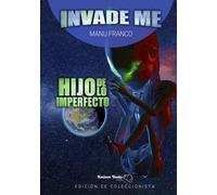 INVADE ME 2: Hijo de lo Imperfecto