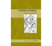Invading Guatemala: Spanish, Nahua, and Maya Accounts of the Conquest Wars: 2 (Latin American Originals)