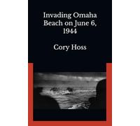 Invading Omaha Beach on June 6, 1944: A Brief History