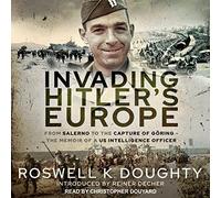 Invading 's Europe: From Salerno to the Capture of Göring - the Memoir of a Us Intelligence Officer