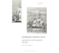 Invading the American Canon: Translators of Russian Literary Fiction, 1863-1984 (Literatures, Cultures, Translation)