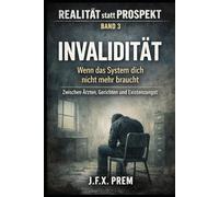 Invalidität - Wenn das System dich nicht mehr braucht: Zwischen Ärzten, Gerichten und Existenzangst (REALITÄT statt PROSPEKT)
