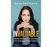 Invaluable: Master the 10 Skills You Need to Skyrocket Your Career