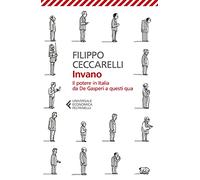 Invano. Il potere in Italia da De Gasperi a questi qua (Universale economica)