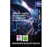 Invasão - Alerta Pela Internet 2 O Ataque Dos Aliados Do Brasil (ebook