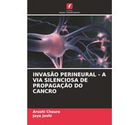 INVASÃO PERINEURAL - A VIA SILENCIOSA DE PROPAGAÇÃO DO CANCRO