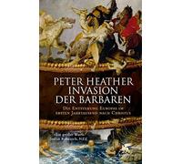 Invasion der Barbaren: Die Entstehung Europas im ersten Jahrtausend nach Christus