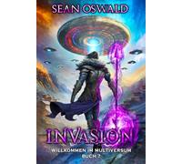 Invasion: Eine LitRPG-Apokalypse: 7 (Willkommen im Multiversum)