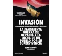 Invasión: La invasión de Ucrania contada en primera persona desde el campo de batalla (Deusto)
