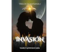 INVASIÓN: Novela juvenil de ciencia ficción y romance, sobre alienígenas, la invasión de la tierra y el amor en medio de una guerra postapocalíptica (TRILOGÍA MAÑANA)