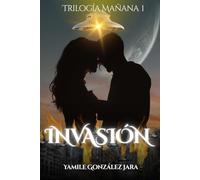 INVASIÓN: Novela juvenil de ciencia ficción y romance, sobre alienígenas, la invasión de la tierra y el amor en medio de una guerra postapocalíptica (TRILOGÍA MAÑANA)
