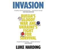 Invasion: Russia's Bloody War and Ukraine's Fight for Survival