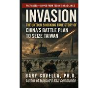 Invasion: The Untold Shocking True Story of China's Battle Plan to Seize Taiwan
