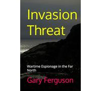 Invasion Threat: Wartime Espionage in the Far North (The Quiet Spy series)