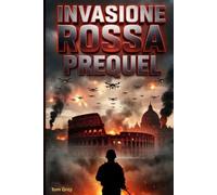 INVASIONE ROSSA: L'INNESCO Prequel - Come iniziò tutto: Un thriller geopolitico: I 14 mesi che hanno condannato l'Italia.