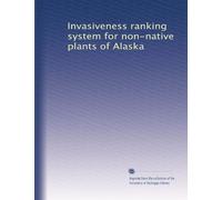Invasiveness ranking system for non-native plants of Alaska