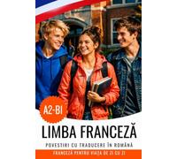 Învață franceza A2-B1 cu povești: carte bilingvă franceză-română: Français avec traduction roumaine - Apprendre le français avec des histoires et des dialogues du quotidien