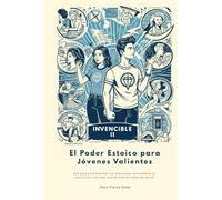 Invencible 2: Más Poder Estoico para Jóvenes Valientes: La guía para dominar tus emociones, enfrentarte al caos y vivir con más fuerza interior antes de los 20, e incluso después (Jóvenes Estoicos)