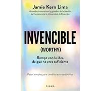 Invencible: Rompe Con La Idea de Que No Eres Suficiente / Worthy: Rompe con la idea de que no eres suficiente; pasos simples para cambios extraordinarios