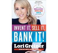 Invent It, Sell It, Bank It!: Make Your Million-Dollar Idea into a Reality