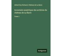 Inventaire analytique des archives du château de La Barre: Tome 1