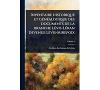 Inventaire historique et gÃ(c)nÃ(c)alogique des documents de la branche LÃ(c)vis-LÃ(c)ran devenue LÃ(c)vis-Mirepoix