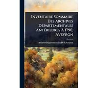 Inventaire Sommaire Des Archives DÃ(c)partementales AntÃ(c)rieures à 1790, Aveyron