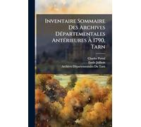 Inventaire Sommaire Des Archives DÃ(c)partementales AntÃ(c)rieures À 1790, Tarn