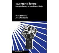 Inventar el futuro: Poscapitalismo y un mundo sin trabajo (No Ficción)