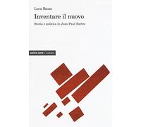 Inventare il nuovo. Storia e politica in Jean-Paul Sartre (Culture)
