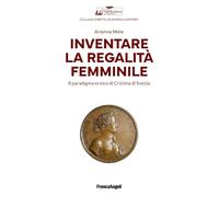 Inventare la regalità femminile. Il paradigma eroico di Cristina di Svezia (La biblioteca di Ernesta)