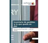 Inventario de perdidas (y lo que quedo en pie): Memorias de lo que dolió... y aun asi resistió