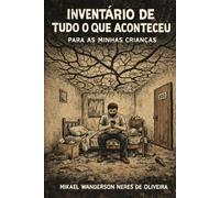INVENTÁRIO DE TUDO O QUE ACONTECEU: Para as Minhas Crianças