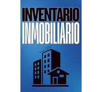 Inventario Inmobiliario: Registro completo de propiedades: el cuaderno definitivo para organizar, controlar y maximizar ingresos, rentabilidad y crecimiento, para inversores y propietarios