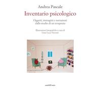 Inventario psicologico. Oggetti, immagini e narrazioni dallo studio di un terapeuta (Biblioteca infinita)