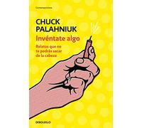 Invéntate algo: Relatos que no te podrás sacar de la cabeza (Contemporánea | Narrativa)