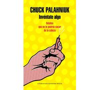 Invéntate algo: Relatos que no te podrás sacar de la cabeza (Random House)