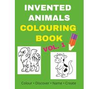 Invented Animals Colouring Book for Kids - Vol. 1: Discover Hidden Two-in-One Animals - 30 Funny Mash-Up Creatures to Colour and Name