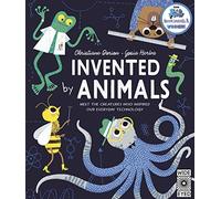 Invented by Animals: Meet the creatures who inspired our everyday technology (Designed by Nature)