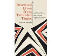 Invented Lives from Troubled Times: A Jewish Family's Forms of Resilience after Surviving Pogroms, Revolution, and the Holocaust