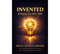 Invented: The Everyday Things We Use And The Real People Behind The Inventions
