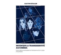 Inventer la transidentité au cinéma: Entre déshumanisation et fantasme d'un corps minoritaire