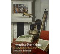 Inventing Exoticism: Geography, Globalism, and Europe's Early Modern World (Material Texts)